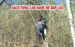 Cả trăm người xách từng can nước lên núi để dập đám cháy rừng