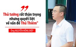 “Thủ tướng rất thận trọng nhưng quyết liệt về vấn đề Thủ Thiêm“
