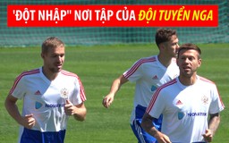 [ĐỖ HÙNG TỪ NƯỚC NGA] Cheryshev, Golovin tập rất sung trước trận gặp Uruguay