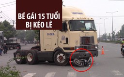 Kinh hoàng bé gái 15 tuổi bị xe tải kéo lê người trên đường