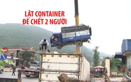Lật container đè chết 2 người ở Ngã ba “tử thần”