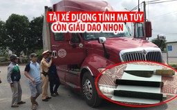 Phát hiện tài xế dương tính ma túy còn giấu dao nhọn trên xe tải