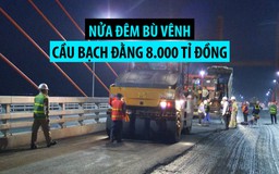 Tránh nắng nóng, công nhân nửa đêm bù vênh cầu Bạch Đằng gần 8.000 tỉ