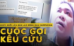 Cuộc gọi cầu cứu của thiếu niên 15 tuổi bị lừa bán sang Campuchia