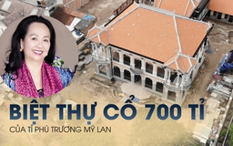 Long đong căn biệt thự cổ 700 tỉ của bà Trương Mỹ Lan