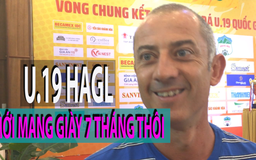 Thầy "Giôm" bật mí U.19 HAGL chỉ mới dùng giày được...7 tháng