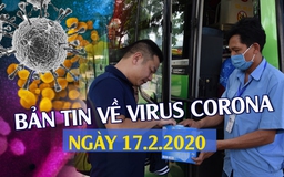 Hồ Bắc bị phong tỏa hoàn toàn vì dịch Covid-19 | Bản tin về virus corona ngày 17.2.2020