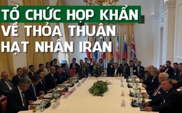 Iran, các cường quốc họp khẩn bàn cách cứu vãn thỏa thuận hạt nhân mong manh