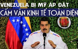 Tổng thống Trump áp đặt cấm vận kinh tế toàn diện đối với chính phủ Venezuela