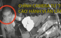 Kẻ trộm chỉnh camera an ninh tự 'tố cáo' hành vi trộm cắp