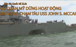 Tin nhanh Quốc tế 22.8: Hải quân Mỹ dừng hoạt động sau vụ va chạm tàu khu trục