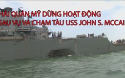 Hải quân Mỹ ngưng hoạt động sau vụ va chạm tàu USS John S. McCain