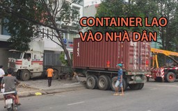 Hú vía vì xe container lao thẳng vào nhà dân