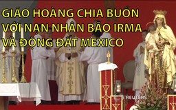 Giáo hoàng chia buồn với nạn nhân bão Irma và động đất Mexico