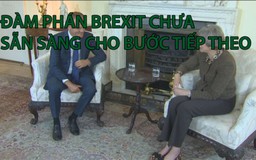 Đàm phán Brexit chưa sẵn sàng cho bước tiếp theo