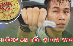 Võ sĩ Trần Văn Thảo không ăn Tết Kỷ Hợi, quyết tâm giành đai WBF thế giới