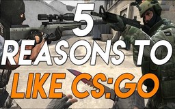 5 lý do tôi chọn Counter-Strike: Global Offensive