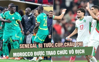 Senegal bị tước cúp châu Phi, Morocco được trao chức vô địch sau phán quyết gây sốc