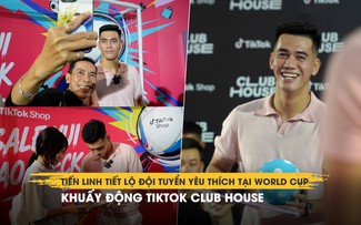 Tiến Linh tiết lộ đội tuyển yêu thích tại World Cup, khuấy động TikTok Club House