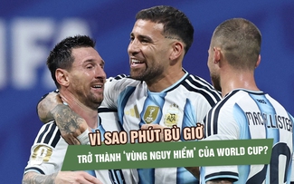 Vì sao phút bù giờ đang trở thành ‘vùng nguy hiểm’ của World Cup?