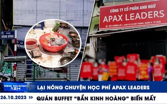 Xem nhanh 12h: Lại nóng chuyện học phí Apax Leaders | Quán buffet 'bẩn kinh hoàng' bất ngờ biến mất
