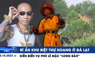 Xem nhanh 12h: Bí ẩn khu biệt thự hoang ở Đà Lạt | Diễn biến vụ giang hồ mạng Phú Lê mặc ‘long bào'