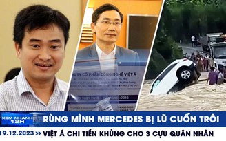 Xem nhanh 12h: Việt Á chi đậm cho 3 cựu quân nhân | Rùng mình Mercedes bị lũ cuốn