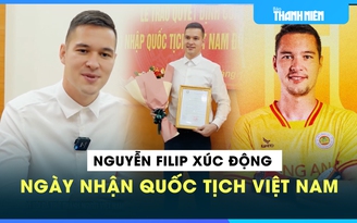 Nguyễn Filip xúc động ngày nhận Quốc tịch Việt Nam: 'Tôi sẽ cống hiến cho quê hương' Nguyễn Filip xúc động ngày nhận Quốc tịch Việt Nam: 'Tôi sẽ cống hiến cho quê hương'