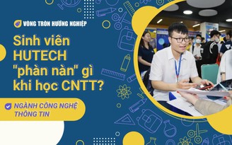 VÒNG TRÒN HƯỚNG NGHIỆP | Sinh viên HUTECH "phàn nàn" khi học ngành công nghệ thông tin!
