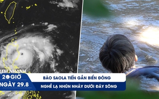 Xem nhanh 20h ngày 29.8: Bão Saola sắp đi vào Biển Đông | Nghề lạ tiền triệu ít ai làm ở miền Tây