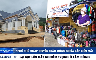 Xem nhanh 12h: Lại sụt lún đất nghiêm trọng ở Lâm Đồng | ‘Phố đồ thể thao' sắp biến mất