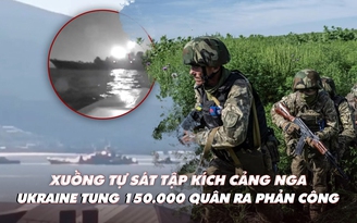 Xem nhanh: Ngày 526 chiến dịch, Ukraine tung 150.000 quân phản công; hải quân Nga lại tổn thất?