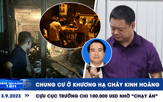 Xem nhanh 12h: Chung cư ở Khương Hạ cháy kinh hoàng | Nguyên Cục trưởng Đăng kiểm chi 100.000 USD nhờ 'chạy án'