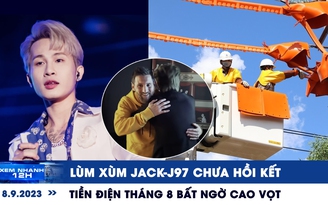 Xem nhanh 12h: Vì đâu tiền điện tháng 8 bất ngờ cao vọt | Lùm xùm Jack-J97 chưa hồi kết