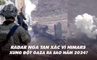 Điểm xung đột: Radar Nga bị HIMARS Ukraine phá hủy; xung đột Gaza năm 2024 sẽ ra sao?