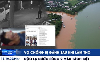 Xem nhanh 12h: Vợ chồng bị đánh sau khi làm thơ | Độc lạ nước sông 2 màu tách biệt