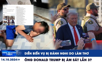 Xem nhanh 12h: Diễn biến vụ bị hành hung nghi do làm thơ | Ông Donald Trump bị ám sát lần 3?