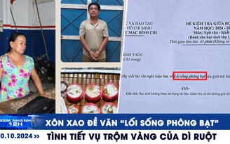 Xem nhanh 12h: Xôn xao đề văn 'lối sống phông bạt' | Tình tiết vụ trộm 100 cây vàng của dì ruột