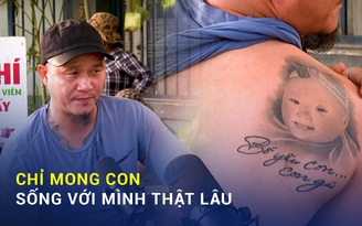 Khi Minh Râu Bán Rau bật khóc: 'Chỉ mong con sống với mình thật lâu!'