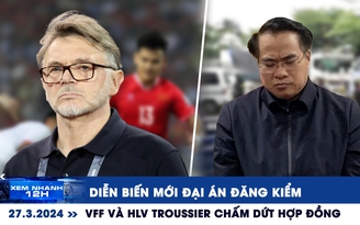 Xem nhanh 12h: Diễn biến mới đại án đăng kiểm | VFF và HLV Troussier chấm dứt hợp đồng trước hạn