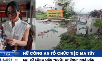 Xem nhanh 12h: Nữ công an tổ chức tiệc ma túy | Sạt lở sông Cầu ‘nuốt chửng’ nhà dân