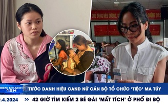 Xem nhanh 12h: Tước danh hiệu CAND nữ cán bộ dính líu ma túy | 42 giờ tìm kiếm 2 bé gái ‘mất tích’ ở phố đi bộ