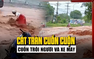 Cát tràn cuồn cuộn ở Phan Thiết, cuốn trôi người và xe máy