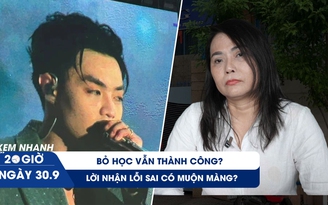 Xem nhanh 20h ngày 30.9: Bỏ học vẫn thành công?; Lời nhận lỗi sai có muộn màng?