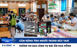 Xem nhanh 12h: Cảm động tình người trong bão YAGI | Thông tin đau lòng ở Mái ấm Hoa Hồng