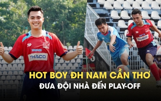 Hot boy ĐH Nam Cần Thơ đưa đội nhà đến play-off: Ứng viên vua phá lưới