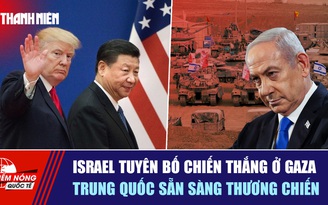 Tiêu điểm quốc tế ngày 14.10: Israel tuyên bố chiến thắng ở Gaza | Trung Quốc sẵn sàng thương chiến