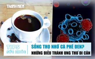 Bản tin sức khỏe ngày 14.10: Uống cà phê thế nào là đúng | Làm những điều này tránh ung thư di căn