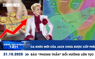 Xem nhanh 12h: Giá vàng lập đỉnh mới | Bão 'Phong Thần' đổi hướng liên tục