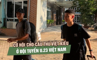 8 cầu thủ lên đội tuyển, U.23 Việt Nam mở cơ hội cho các chân sút Việt kiều